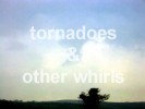 tornadoes & other whirls